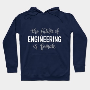 The future of engineering is female Hoodie